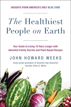 Paperback The Healthiest People on Earth: Your Guide to Living 10 Years Longer with Adventist Family Secrets and Plant-Based Recipes Book
