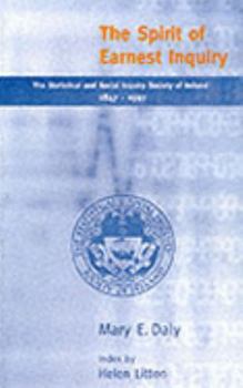 Hardcover The spirit of earnest inquiry: The Statistical and Social Inquiry Society of Ireland, 1847-1997 Book