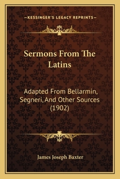 Paperback Sermons From The Latins: Adapted From Bellarmin, Segneri, And Other Sources (1902) Book