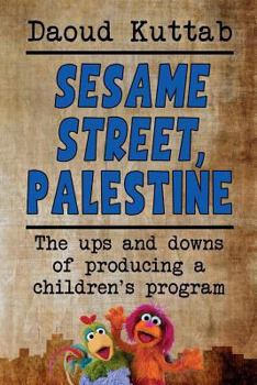 Paperback Sesame Street, Palestine: Taking Sesame Street to the children of Palestine: Daoud Kuttab's personal story Book