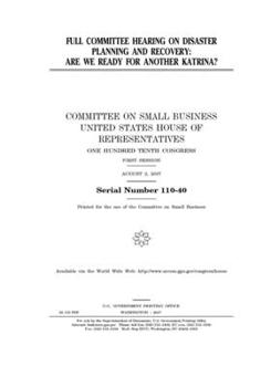 Full committee hearing on disaster planning and recovery : are we ready for another Katrina?