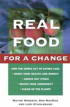 Paperback Real Food for a Change: Bringing Nature, Health, Joy and Justice to the Table Book