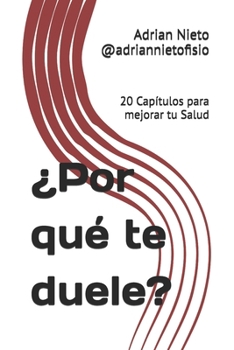 Paperback ¿Por qué te duele?: 20 Capítulos para mejorar tu Salud [Spanish] Book