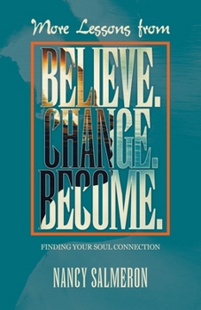 Paperback More Lessons from Believe. Change. Become.: Finding Your Soul Connection Book