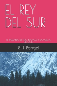 EL REY DEL SUR: EL BASTARDO DE PELO BLANCO Y SANGRE DE DRAGON (Spanish Edition)