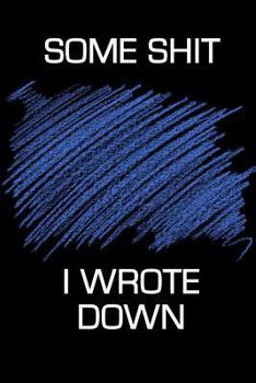 Paperback Some Shit I Wrote Down Book