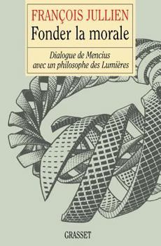 Hardcover Fonder La Morale: Dialogue de Mencius Avec Un Philosophe Des Lumieres Book