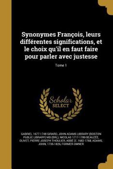 Paperback Synonymes François, leurs différentes significations, et le choix qu'il en faut faire pour parler avec justesse; Tome 1 [French] Book