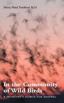 Hardcover In the Community Of Wild Birds: A Physician's Search for Renewal Book