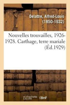 Paperback Nouvelles Trouvailles, 1926-1928. Carthage, Terre Mariale [French] Book