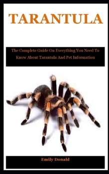 Paperback Tarantula: The Complete Guide On Everything You Need To Know About Tarantula And Pet Information Book