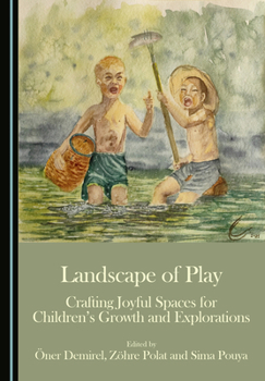 Hardcover Landscape of Play: Crafting Joyful Spaces for Children's Growth and Explorations Book