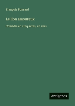 Paperback Le lion amoureux: Comédie en cinq actes, en vers [French] Book