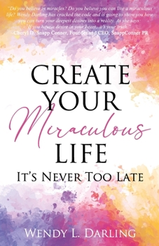 Paperback Create Your Miraculous Life: It's Never Too Late Book