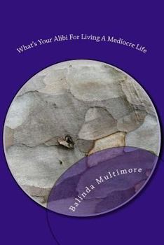 Paperback What's Your Alibi For Living A Mediocre Life Book