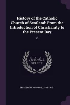 Paperback History of the Catholic Church of Scotland: From the Introduction of Christianity to the Present Day: 04 Book