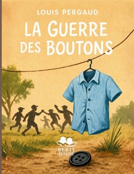 La Guerre des Boutons: Le roman de l'enfance sauvage et des batailles de villages (French Edition)