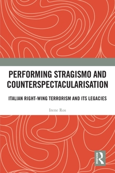 Hardcover Performing Stragismo and Counterspectacularisation: Italian Right-Wing Terrorism and Its Legacies Book