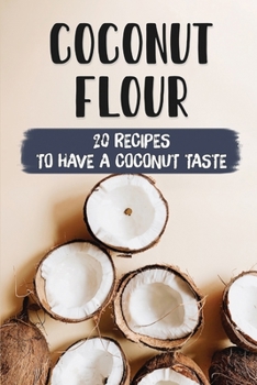 Paperback Coconut Flour: 20 Recipes To Have A Coconut Taste: Coconut Cuisine Book