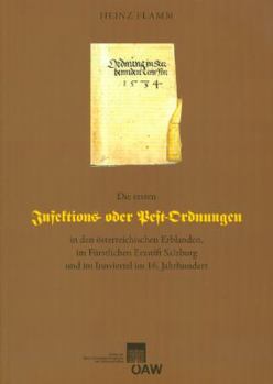 Paperback Die Ersten Infektions- Oder Pestordnungen in Den Osterreichischen Erblanden, Im Furstlichen Erzstift Salzburg Und Im Innviertel Im 16. Jahrhundert [German] Book