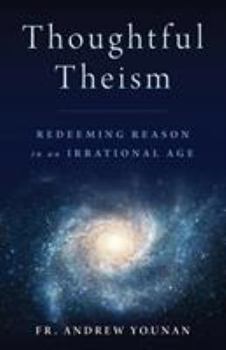 Paperback Thoughtful Theism: Redeeming Reason in an Irrational Age Book