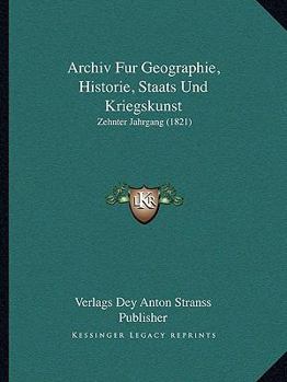 Paperback Archiv Fur Geographie, Historie, Staats Und Kriegskunst: Zehnter Jahrgang (1821) [German] Book
