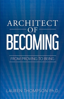 Architect of Becoming : From Proving Yourself to Being Yourself