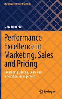 Hardcover Performance Excellence in Marketing, Sales and Pricing: Leveraging Change, Lean and Innovation Management Book