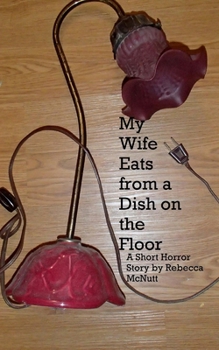 Paperback My Wife Eats From A Dish On the Floor: A Short Horror Story Book