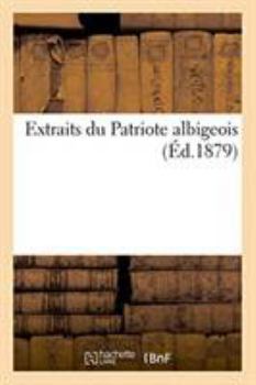 Paperback Extraits Du Patriote Albigeois [French] Book