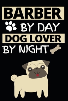 Barber By Day Dog Lover By Night: Notebook Journal For Barbers