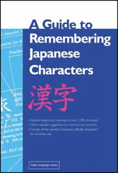 Paperback A Guide to Remembering Japanese Characters: All the Kanji Characters Needed to Learn Japanese and Ace the Japanese Language Proficiency Test Book