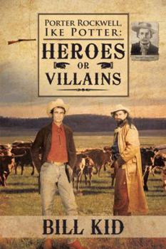 Paperback Porter Rockwell, Ike Potter: Heros or Villains Book