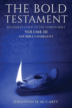 Paperback The Bold Testament: Beginner's Guide to the Hebrew Bible, Volume III: The Bible's Narrative Book