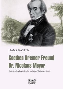 Paperback Goethes Bremer Freund Nicolaus Meyer: Briefwechsel mit Goethe und dem Weimarer Kreis [German] Book