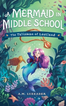 Mermaid in Middle Grade 1: The Talisman of Lostland (A Mermaid in Middle Grade, 1)