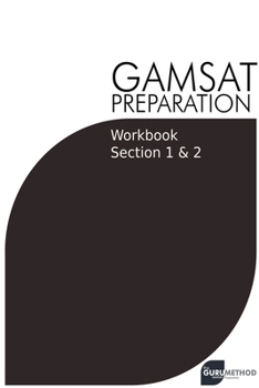 Paperback GAMSAT Preparation Workbook Sections 1 & 2: GAMSAT Style Questions And Step-By-Step Solutions for Section 1 & 2 Book