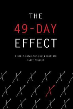 The 49-Day Effect - A Don't-Break-the-Chain Inspired Habit Tracker: 6x9, 90 Pages of the X Effect.