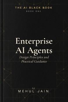 Paperback Enterprise AI Agents: Design Principles and Practical Guidance Book
