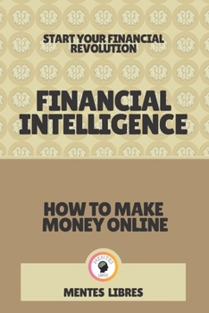Paperback Financial Intelligence-How to Make Money Online: Start your financial revolution! Book