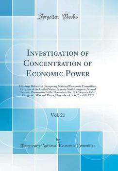 Investigation of Concentration of Economic Power, Vol. 21: Hearings Before the Temporary National Economic Committee, Congress of the United States, Seventy-Sixth Congress, Second Session, Pursuant to