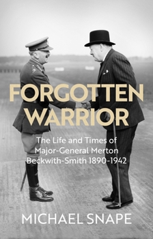 Hardcover Forgotten Warrior: The Life and Times of Major-General Merton Beckwith-Smith 1890-1942. Foreword by Field Marshal Lord Guthrie Book