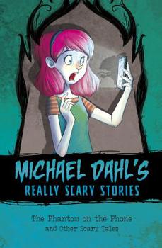 The Phantom on the Phone: And Other Scary Tales - Book  of the Michael Dahl's Really Scary Stories