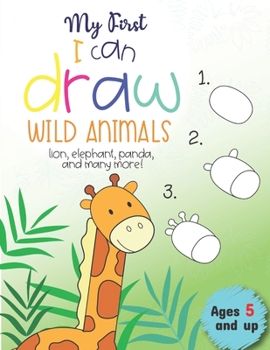 Paperback My First I can draw Wild Animals lion, elephant, panda, and many more Ages 5 and up: Fun for boys and girls, PreK, Kindergarten Book