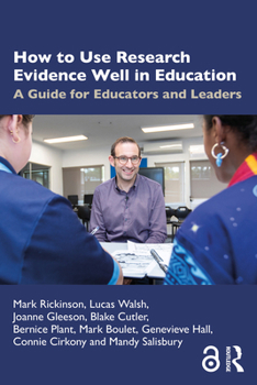 Paperback How to Use Research Evidence Well in Education: A Guide for Educators and Leaders Book