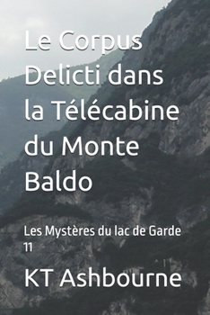 Paperback Le Corpus Delicti dans la Télécabine du Monte Baldo: Les Mystères du lac de Garde 11 [French] Book
