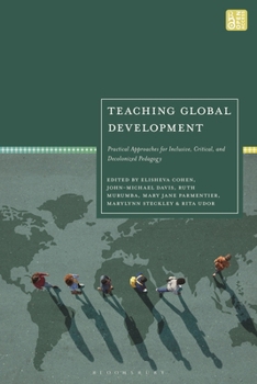 Hardcover Teaching Global Development: Practical Approaches for Inclusive, Critical, and Decolonized Pedagogy Book
