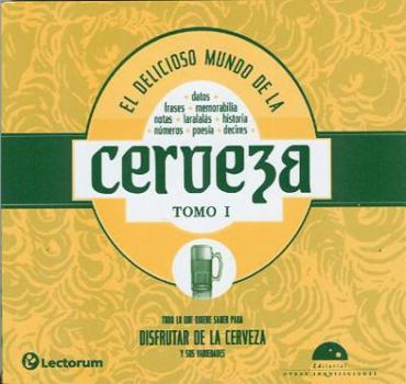 El delicioso mundo de la cerveza. Todo lo que quiere saber para disfrutar de la cerveza y sus variedades. (Vicios)