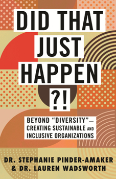 Hardcover Did That Just Happen?!: Beyond Diversity-Creating Sustainable and Inclusive Organizations Book