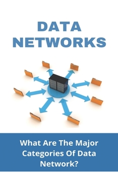 Paperback Data Networks: What Are The Major Categories Of Data Network?: Computer Data Networks Book